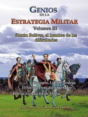 cover image of Genios de la la Estrategia Militar Volumen III Simón Bolívar, el hombre de las dificultades